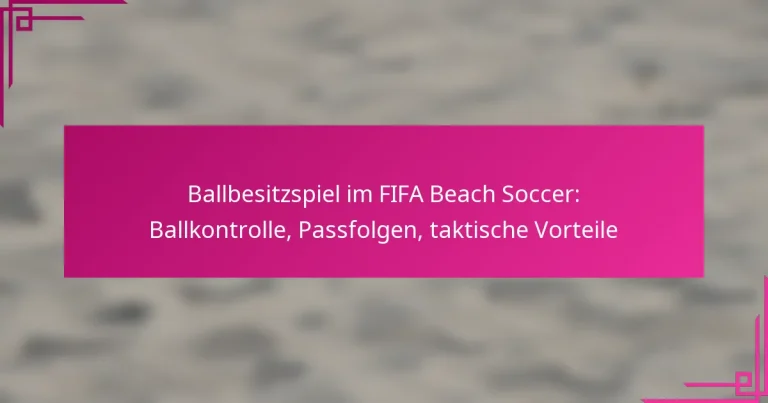 Ballbesitzspiel im FIFA Beach Soccer: Ballkontrolle, Passfolgen, taktische Vorteile