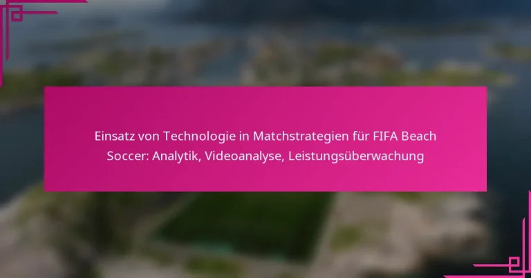 Einsatz von Technologie in Matchstrategien für FIFA Beach Soccer: Analytik, Videoanalyse, Leistungsüberwachung