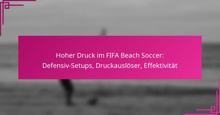Hoher Druck im FIFA Beach Soccer: Defensiv-Setups, Druckauslöser, Effektivität