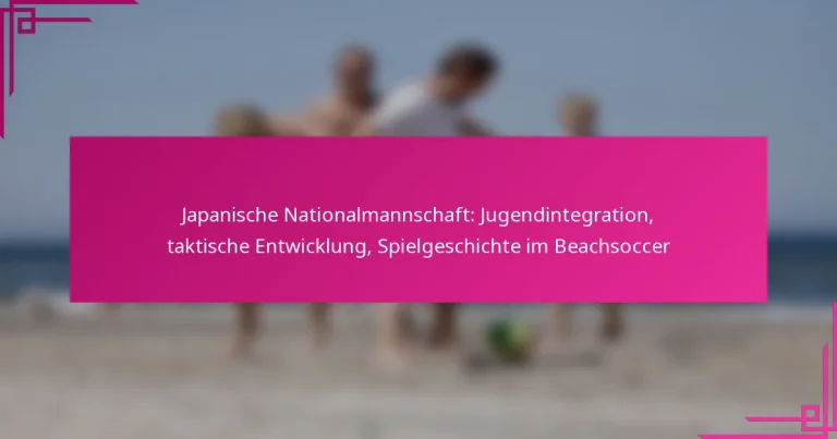 Japanische Nationalmannschaft: Jugendintegration, taktische Entwicklung, Spielgeschichte im Beachsoccer