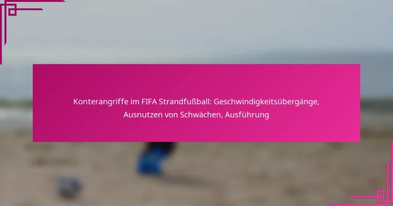 Konterangriffe im FIFA Strandfußball: Geschwindigkeitsübergänge, Ausnutzen von Schwächen, Ausführung