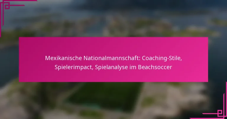 Mexikanische Nationalmannschaft: Coaching-Stile, Spielerimpact, Spielanalyse im Beachsoccer