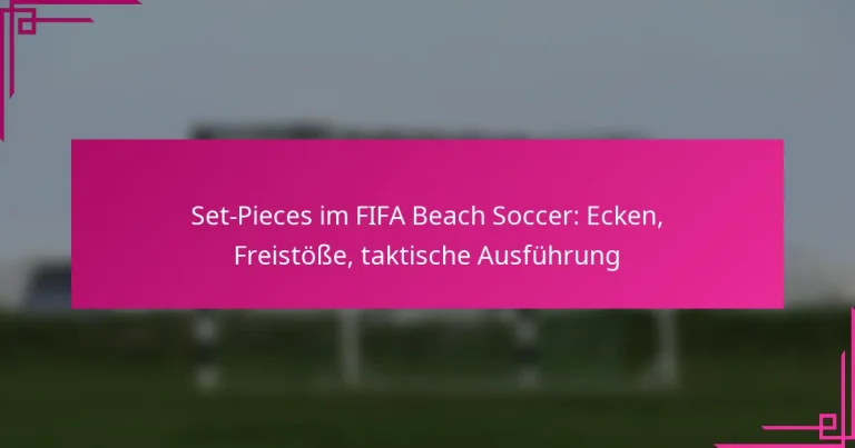 Set-Pieces im FIFA Beach Soccer: Ecken, Freistöße, taktische Ausführung