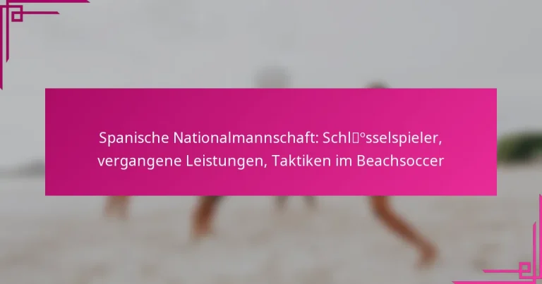 Spanische Nationalmannschaft: Schlüsselspieler, vergangene Leistungen, Taktiken im Beachsoccer