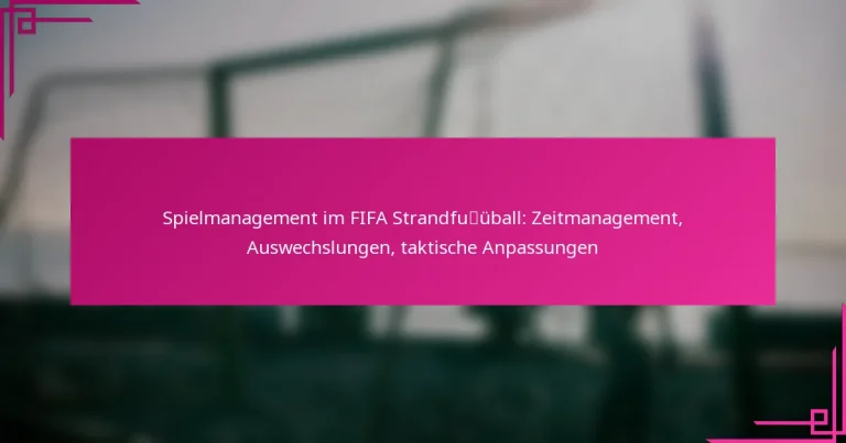 Spielmanagement im FIFA Strandfußball: Zeitmanagement, Auswechslungen, taktische Anpassungen