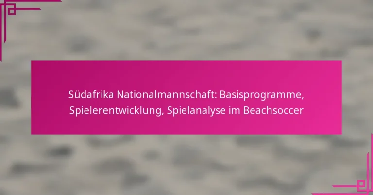 Südafrika Nationalmannschaft: Basisprogramme, Spielerentwicklung, Spielanalyse im Beachsoccer