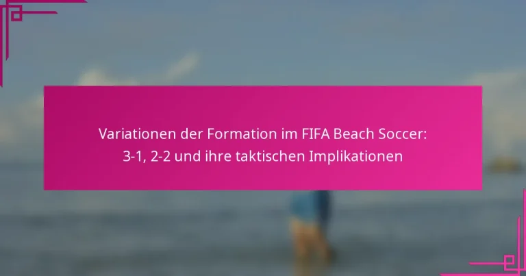 Variationen der Formation im FIFA Beach Soccer: 3-1, 2-2 und ihre taktischen Implikationen