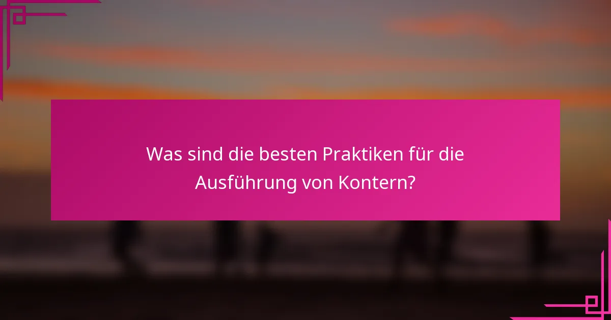 Was sind die besten Praktiken für die Ausführung von Kontern?