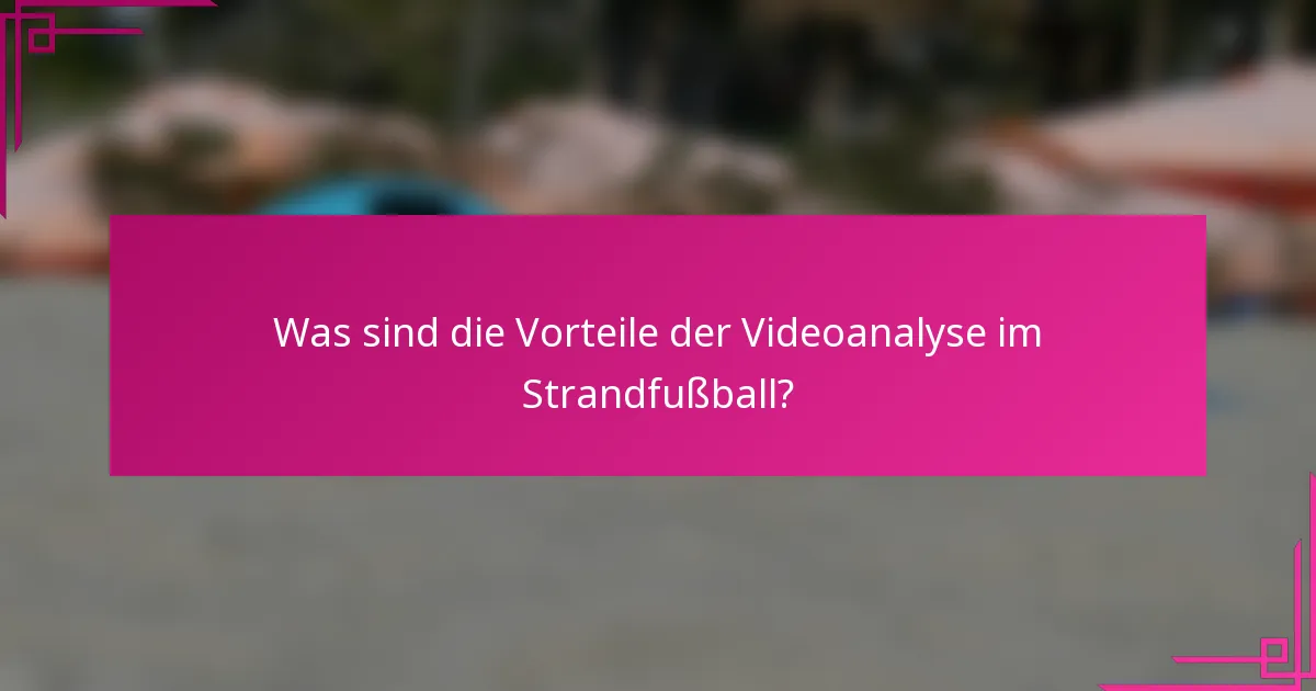 Was sind die Vorteile der Videoanalyse im Strandfußball?