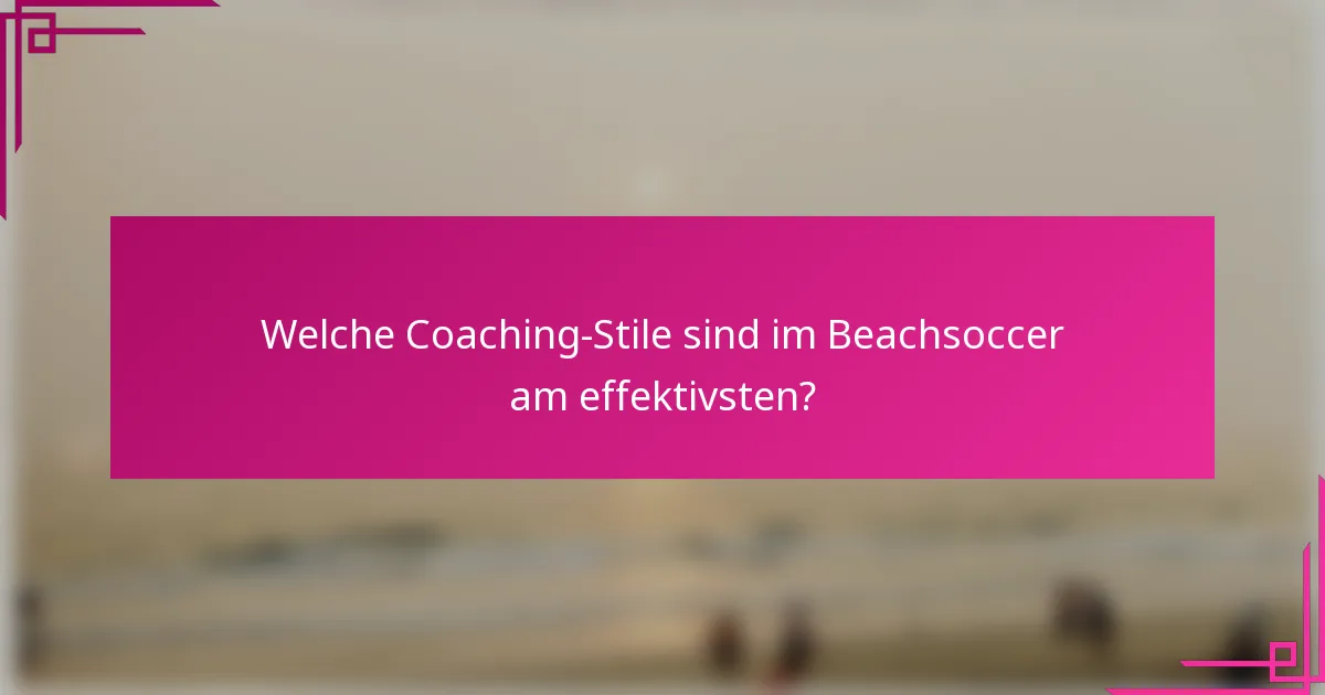 Welche Coaching-Stile sind im Beachsoccer am effektivsten?