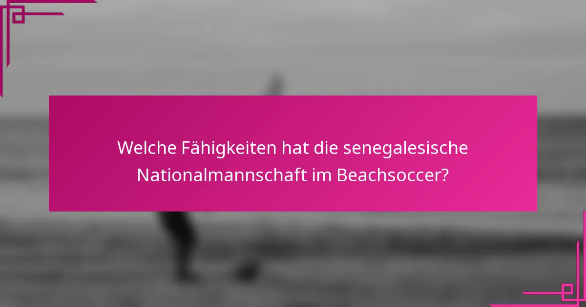 Welche Fähigkeiten hat die senegalesische Nationalmannschaft im Beachsoccer?