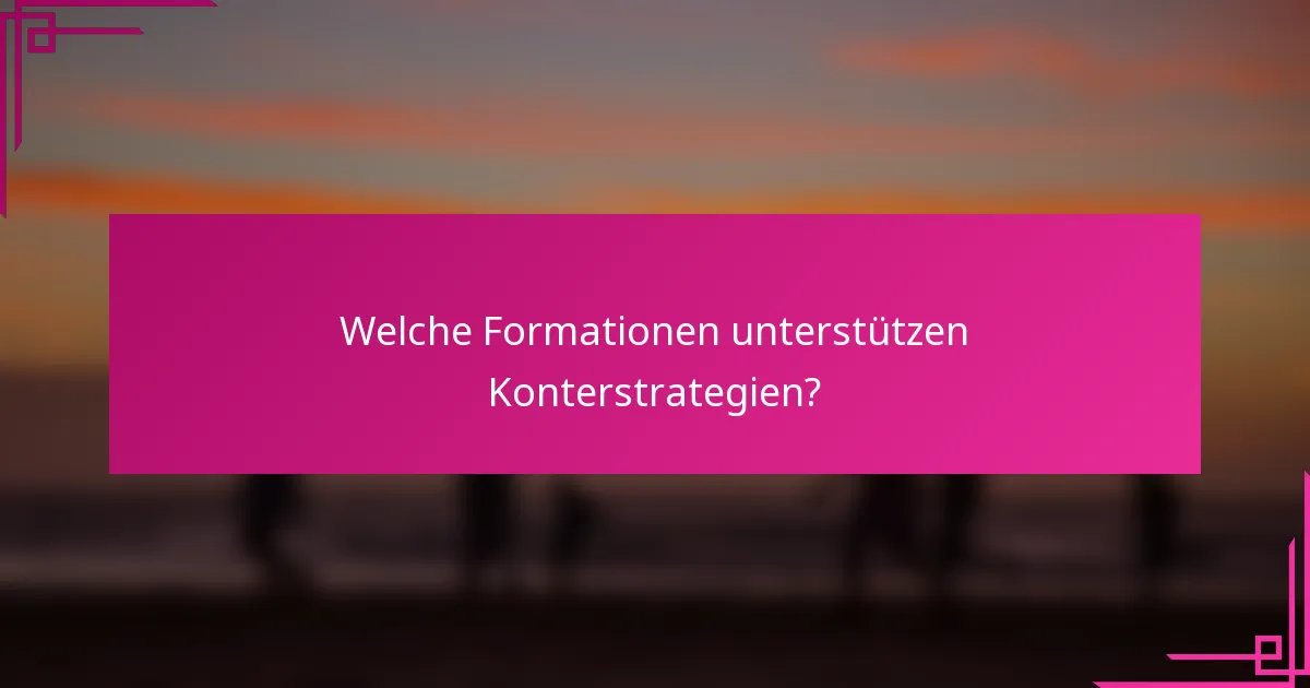 Welche Formationen unterstützen Konterstrategien?