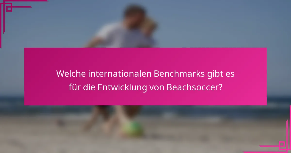 Welche internationalen Benchmarks gibt es für die Entwicklung von Beachsoccer?