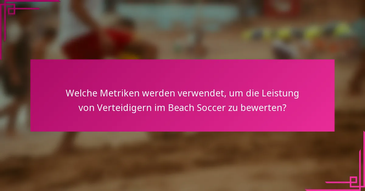 Welche Metriken werden verwendet, um die Leistung von Verteidigern im Beach Soccer zu bewerten?