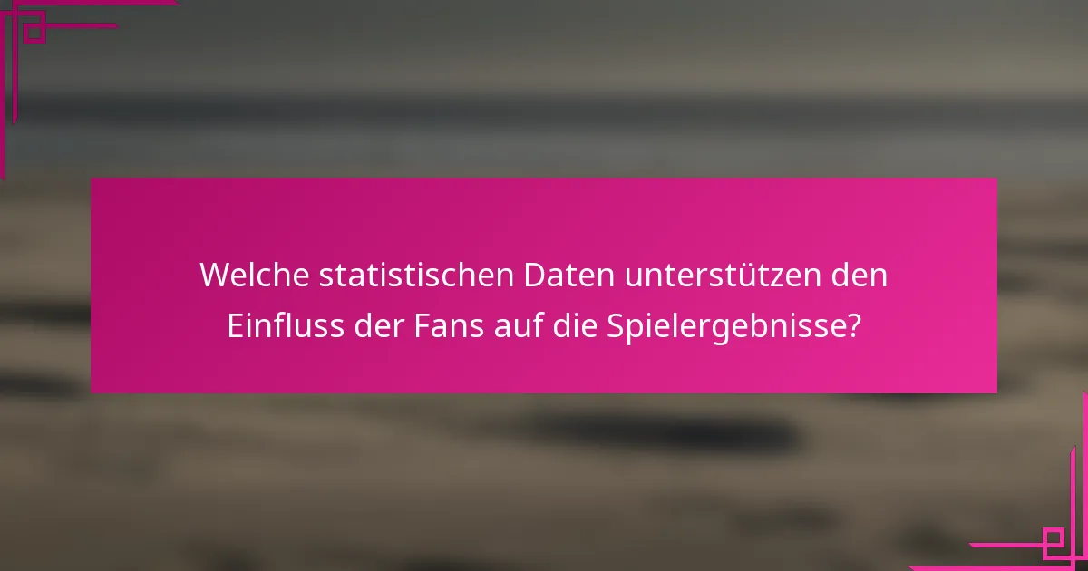 Welche statistischen Daten unterstützen den Einfluss der Fans auf die Spielergebnisse?