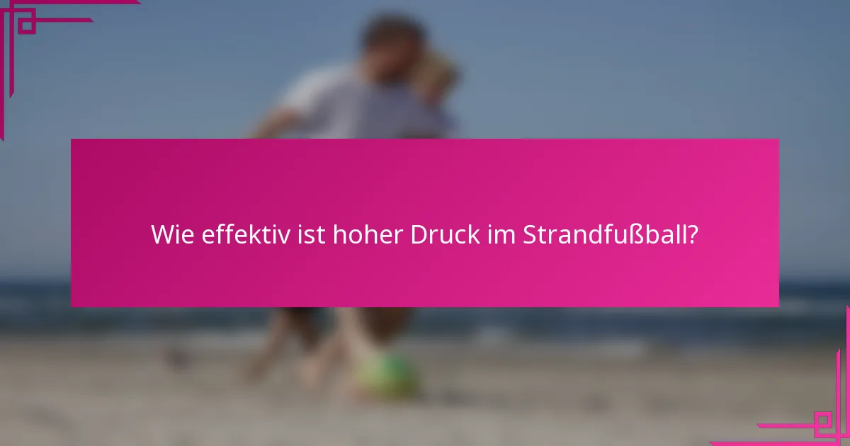 Wie effektiv ist hoher Druck im Strandfußball?