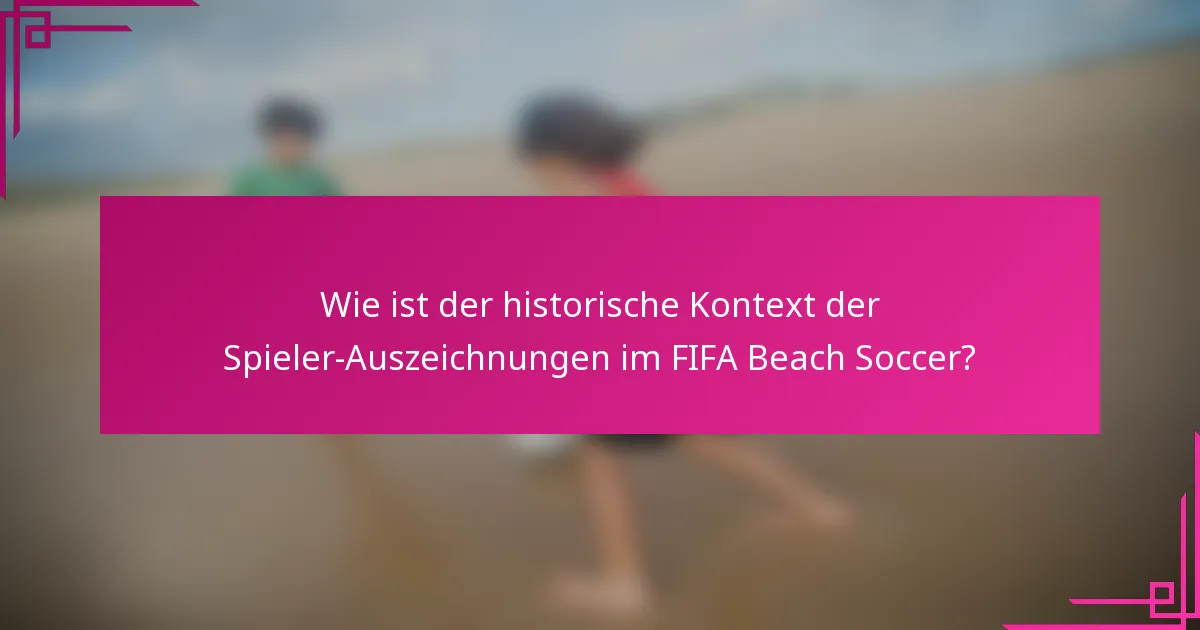 Wie ist der historische Kontext der Spieler-Auszeichnungen im FIFA Beach Soccer?