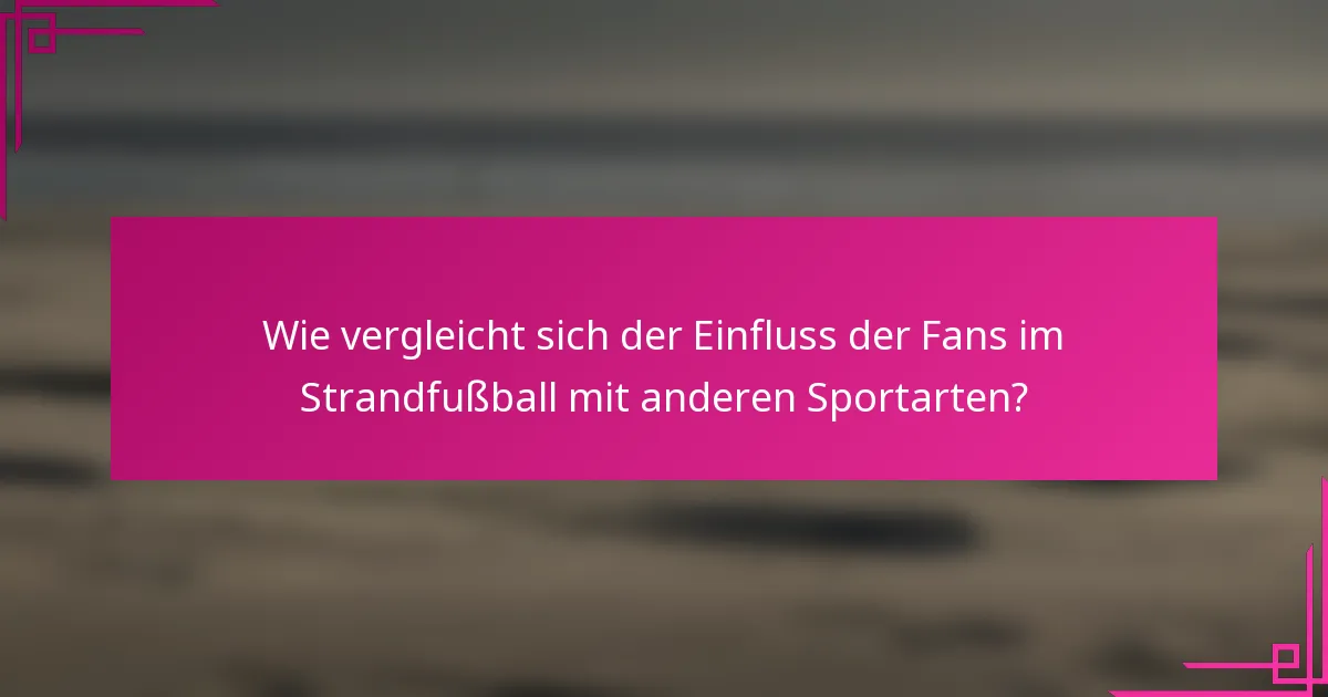 Wie vergleicht sich der Einfluss der Fans im Strandfußball mit anderen Sportarten?