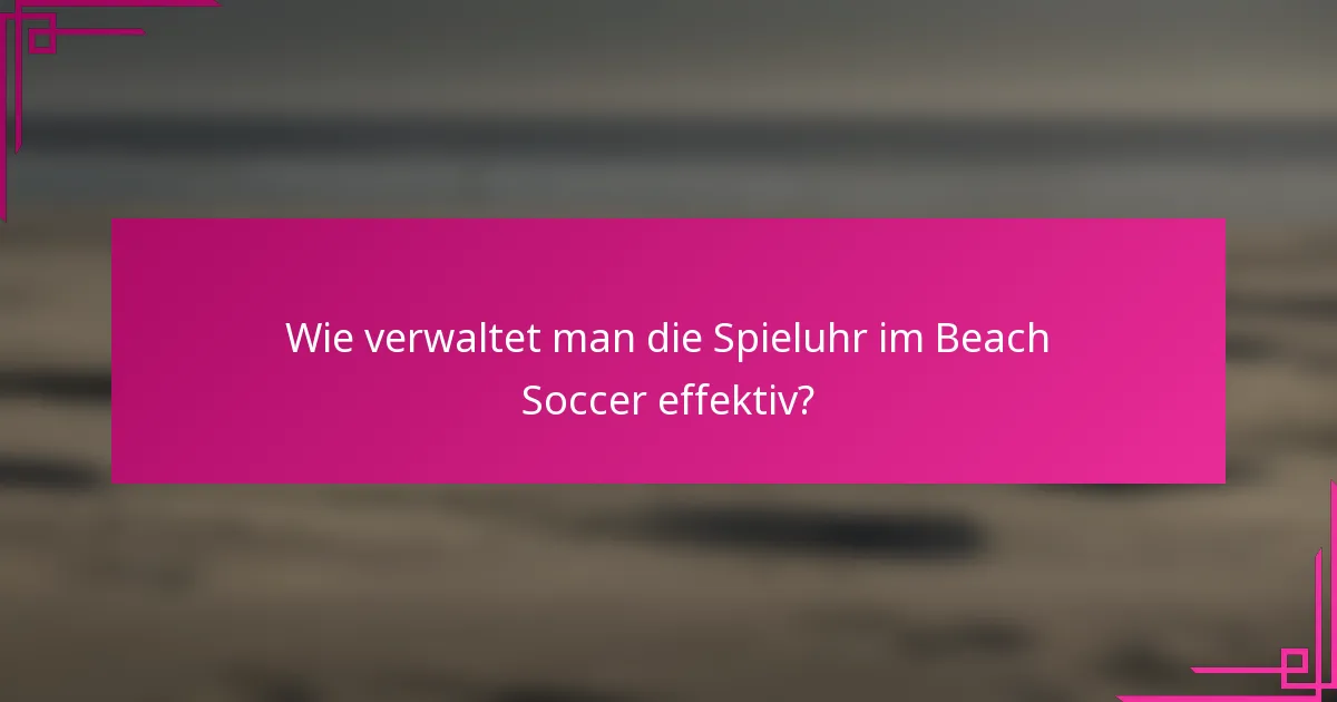 Wie verwaltet man die Spieluhr im Beach Soccer effektiv?