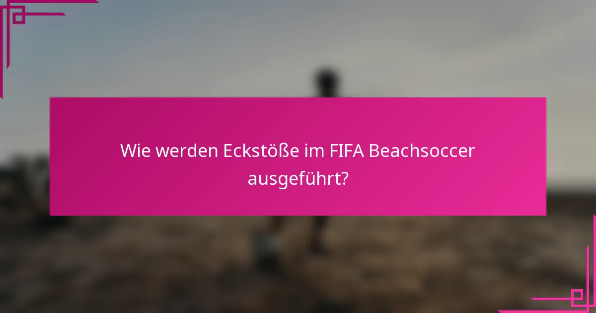 Wie werden Eckstöße im FIFA Beachsoccer ausgeführt?